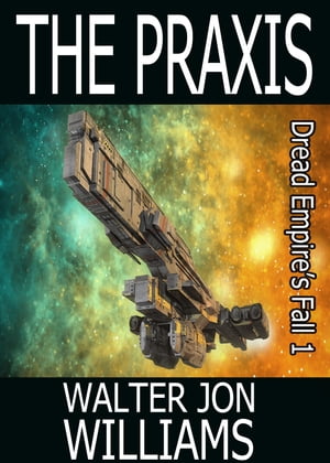 The Praxis (Author's Preferred Edition)【電子書籍】[ Walter Jon Williams ]