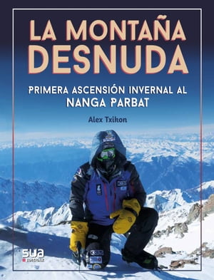 La monta?a desnuda - Primera invernal al Nanga Parbat【電子書籍】[ Alex Txikon ]