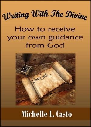 Writing With the Divine: How to Receive Your Own Guidance From God