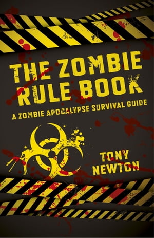 The Zombie Rule Book A Zombie Apocalypse Survival GuideŻҽҡ[ Tony Newton ]