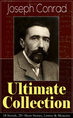 Joseph Conrad Ultimate Collection: 18 Novels, 20+ Short Stories, Letters & Memoirs Including Classics like Heart of Darkness, Lord Jim, The Duel, The Secret Agent, Nostromo, Victory, The Shadow-Line & Under Western Eyes【電子書籍】[ Joseph Conrad ]