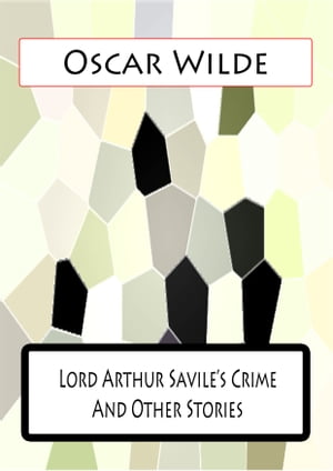 Lord Arthur Savile’s Crime And Other Stories