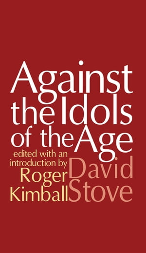 Against the Idols of the Age【電子書籍】[ David Stove ]