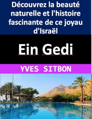 Ein Gedi : Découvrez la beauté naturelle et l'histoire fascinante de ce joyau d'Israël