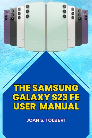 THE SAMSUNG GALAXY S23 FE USER MANUAL