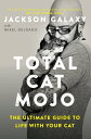 Total Cat Mojo The Ultimate Guide to Life with Your Cat【電子書籍】 Jackson Galaxy