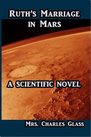 Ruth's Marriage in Mars【電子書籍】[ Mrs. Charles Glass ]