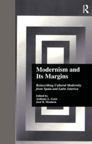 Modernism and Its Margins Reinscribing Cultural Modernity from Spain and Latin America