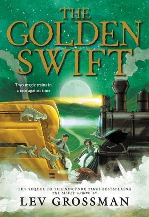 The Golden Swift【電子書籍】[ Lev Grossman ]