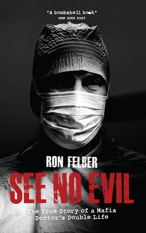 See No Evil The true story of a mafia doctor's double life