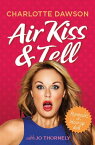 Air Kiss and Tell Memoirs of a blow-up doll【電子書籍】[ Charlotte Dawson with Jo Thornely ]