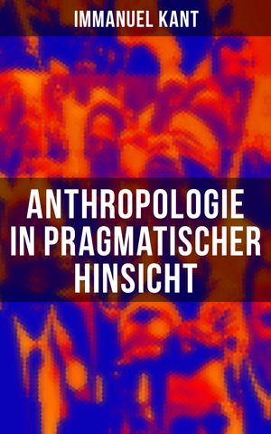 Anthropologie in pragmatischer Hinsicht Naturlehre des Menschen