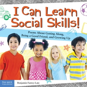 I Can Learn Social Skills! Poems About Getting Along, Being a Good Friend, and Growing Up【電子書籍】[ Benjamin Farrey-Latz ]