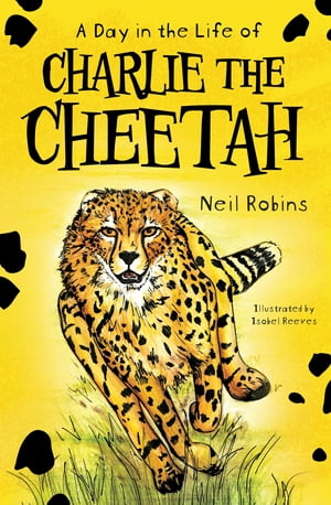 A Day in the Life of Charlie the Cheetah【電子書籍】[ Neil Robins ](3)
