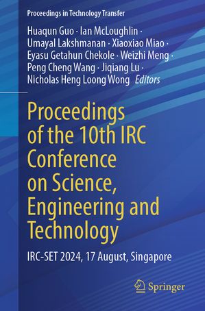 Proceedings of the 10th IRC Conference on Science, Engineering and Technology IRC-SET 2024, 17 August, Singapore【電子書籍】