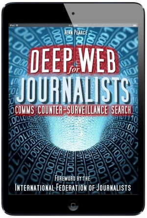 Deep Web for Journalists: Comms, Counter-Surveillance, Search