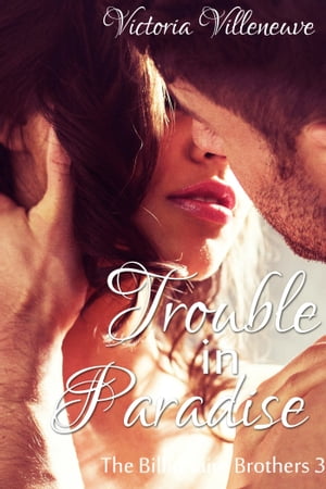 Trouble in Paradise (The Billionaire Brothers 3)Żҽҡ[ Victoria Villeneuve ]