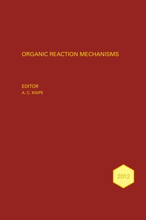 Organic Reaction Mechanisms 2012 An annual survey covering the literature dated January to December 2012【電子書籍】