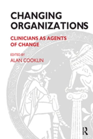 Changing Organizations Clinicians as Agents of Change
