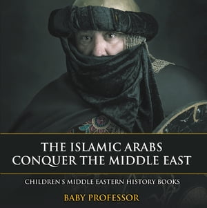 ŷKoboŻҽҥȥ㤨The Islamic Arabs Conquer the Middle East | Children's Middle Eastern History BooksŻҽҡ[ Baby Professor ]פβǤʤ552ߤˤʤޤ
