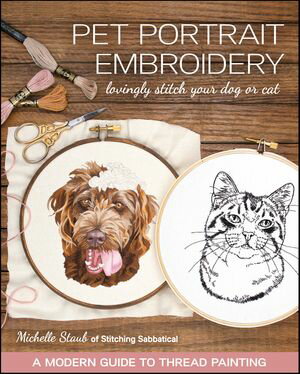 Pet Portrait Embroidery Lovingly Stitch Your Dog or CatーA Modern Guide to Thread Painting