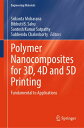 Polymer Nanocomposites for 3D, 4D and 5D Printing Fundamental to Applications【電子...