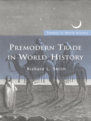 Premodern Trade in World History【電子書籍】[ Richard L. Smith ]
