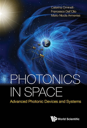 Photonics In Space: Advanced Photonic Devices And Systems【電子書籍】[ Caterina Ciminelli ]