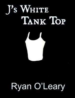 J's White Tank Top【電子書籍】[ Ryan O'Lea