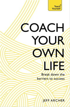 Coach Your Own Life Break Down the Barriers to Success【電子書籍】[ Jeff Archer ]