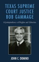 Texas Supreme Court Justice Bob Gammage A Jurisprudence of Rights and Liberties