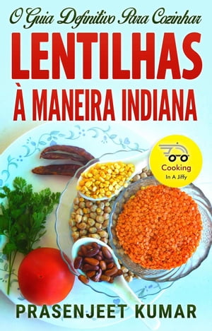 O Guia Definitivo Para Cozinhar Lentilhas À Maneira Indiana