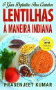 O Guia Definitivo Para Cozinhar Lentilhas Maneira Indiana Cozinhando em um Instante, 4【電子書籍】 Prasenjeet Kumar