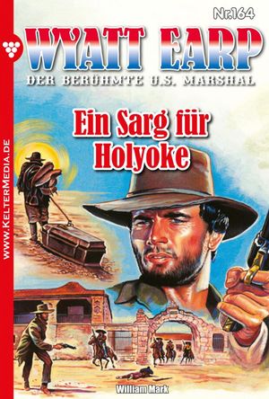 Ein Sarg f?r Holyoke Wyatt Earp 164 ? WesternŻҽҡ[ William Mark ]