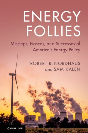 Energy Follies Missteps, Fiascos, and Successes of America's Energy Policy