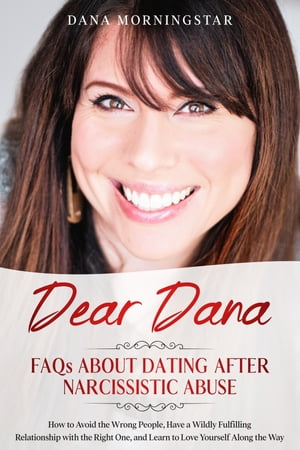 Dear Dana FAQs About Dating After Narcissistic Abuse