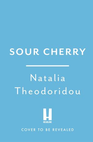 Sour Cherry【電子書籍】[ Natalia Theodoridou ]