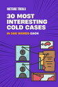 30 Most Interesting Cold Cases in 500 Words Each In 500 words, #7【電子書籍】[ Nietsni...