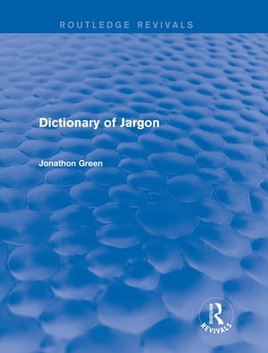 Dictionary of Jargon (Routledge Revivals)【電子書籍】 Jonathon Green