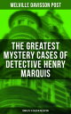 The Greatest Mystery Cases of Detective Henry Marquis: Complete 16 Tales in One Edition The Thing on the Hearth, The Reward, The Lost Lady, The Cambered Foot, The Wrong Signs…【電子書籍】 Melville Davisson Post