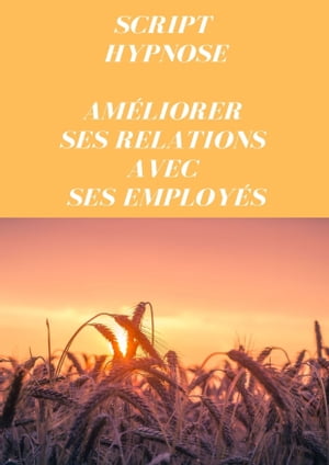 Script pour am?liorer ses relations avec ses employ?s