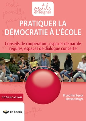 Pratiquer la d?mocratie ? l'?cole Conseils de coop?ration, espaces de parole r?gul?s, espaces de dialogue concert?