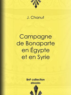 Campagne de Bonaparte en ?gypte et en Syrie【電子書籍】[ J. Chanut ]