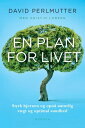 En plan for livet Styrk hjernen og opn naturlig v gt og optimal sundhed【電子書籍】 David Perlmutter