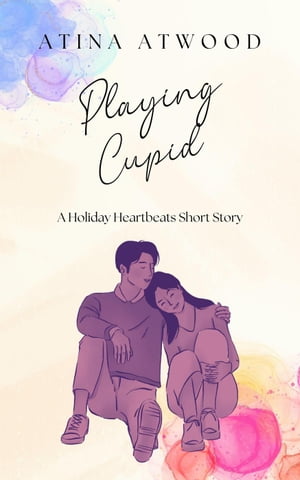 Playing Cupid. A Holiday Heartbeats Short Story.