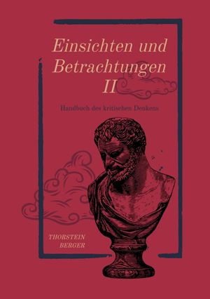 Einsichten und Betrachtungen II Handbuch des kritischen Denkens【電子書籍】[ Thorstein Berger ]