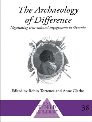 The Archaeology of Difference Negotiating Cross-Cultural Engagements in Oceania