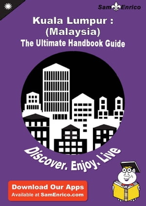 Ultimate Handbook Guide to Kuala Lumpur : (Malaysia) Travel Guide Ultimate Handbook Guide to Kuala Lumpur : (Malaysia) Travel Guide【電子書籍】[ Nichole George ]