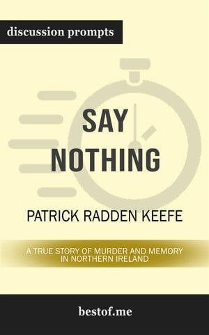 Summary: "Say Nothing: A True Story of Murder and Memory in Northern Ireland" by Patrick Radden Keefe | Discussion Prompts