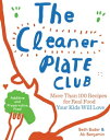 The Cleaner Plate Club Raising Healthy Eaters One Meal at a Time【電子書籍】 Beth Bader